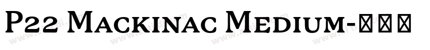 P22 Mackinac Medium字体转换